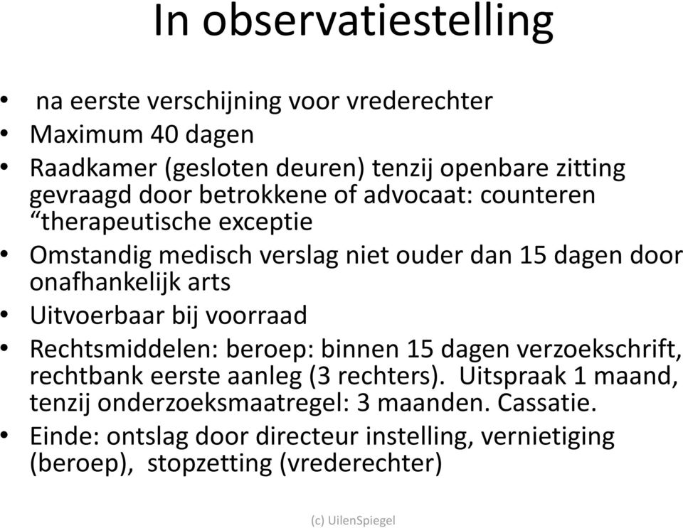 onafhankelijk arts Uitvoerbaar bij voorraad Rechtsmiddelen: beroep: binnen 15 dagen verzoekschrift, rechtbank eerste aanleg (3 rechters).