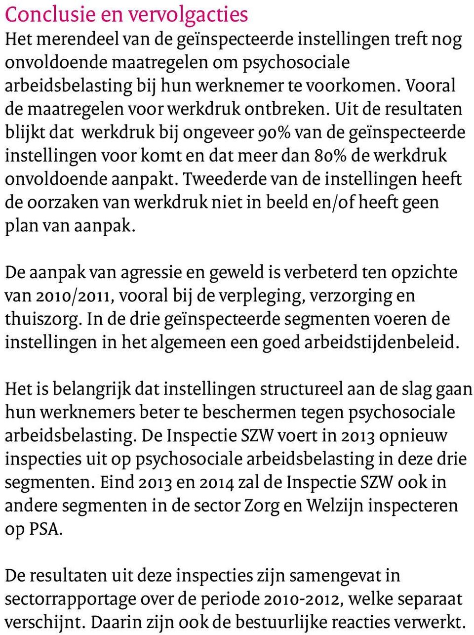 Tweederde van de instellingen heeft de oorzaken van werkdruk niet in beeld en/of heeft geen plan van aanpak.