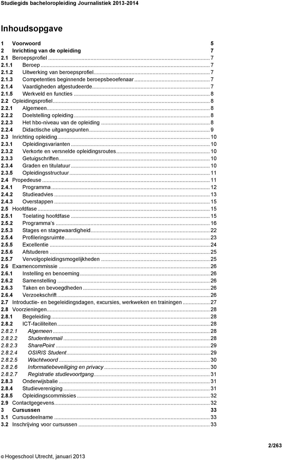 .. 9 2.3 Inrichting opleiding... 10 2.3.1 Opleidingsvarianten... 10 2.3.2 Verkorte en versnelde opleidingsroutes... 10 2.3.3 Getuigschriften... 10 2.3.4 Graden en titulatuur... 10 2.3.5 Opleidingsstructuur.