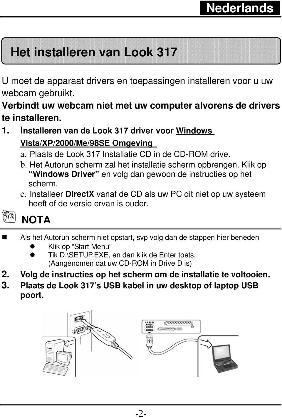 Klik op Windows Driver en volg dan gewoon de instructies op het scherm. c. Installeer DirectX vanaf de CD als uw PC dit niet op uw systeem heeft of de versie ervan is ouder.