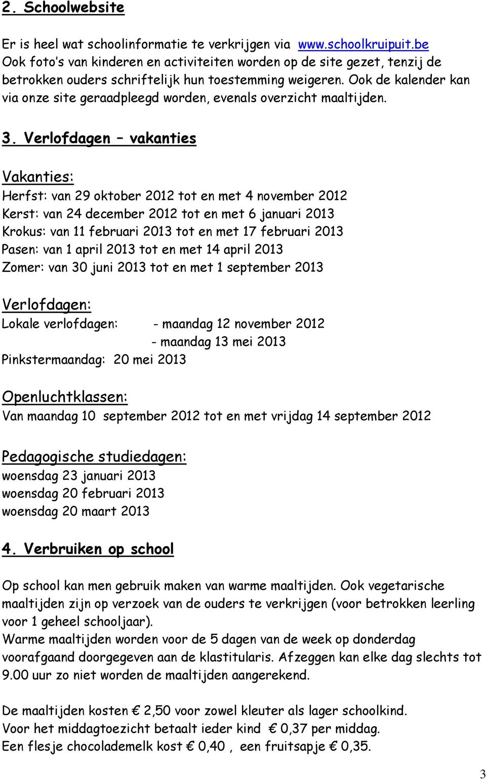 Ook de kalender kan via onze site geraadpleegd worden, evenals overzicht maaltijden. 3.