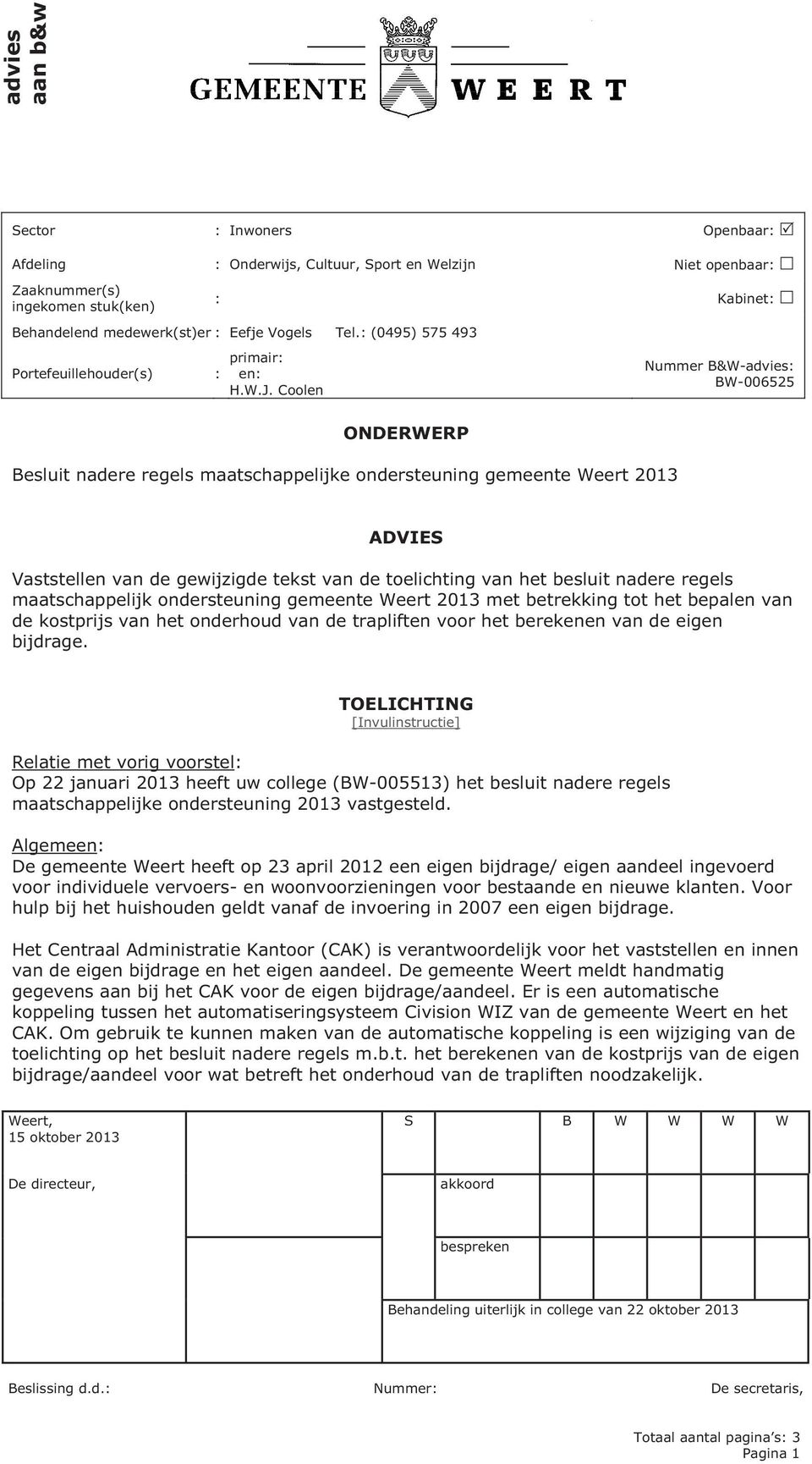 Coolen Nummer B&W-advies: BW-006525 ONDERWERP Besluit nadere regels maatschappelijke ondersteuning gemeente Weert 2013 ADVIES Vaststellen van de gewijzigde tekst van de toelichting van het besluit