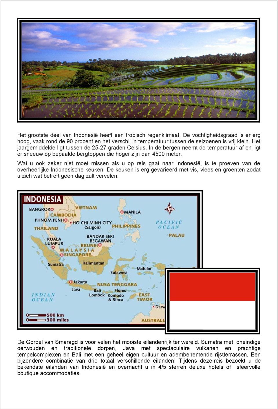 Wat u ook zeker niet moet missen als u op reis gaat naar Indonesië, is te proeven van de overheerlijke Indonesische keuken.