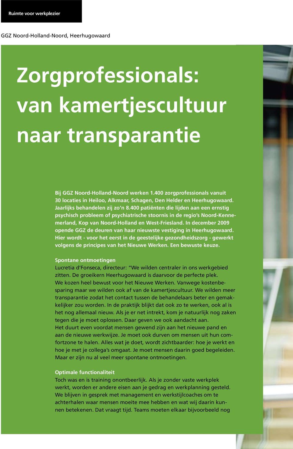 400 patiënten die lijden aan een ernstig psychisch probleem of psychiatrische stoornis in de regio s Noord-Kennemerland, Kop van Noord-Holland en West-Friesland.