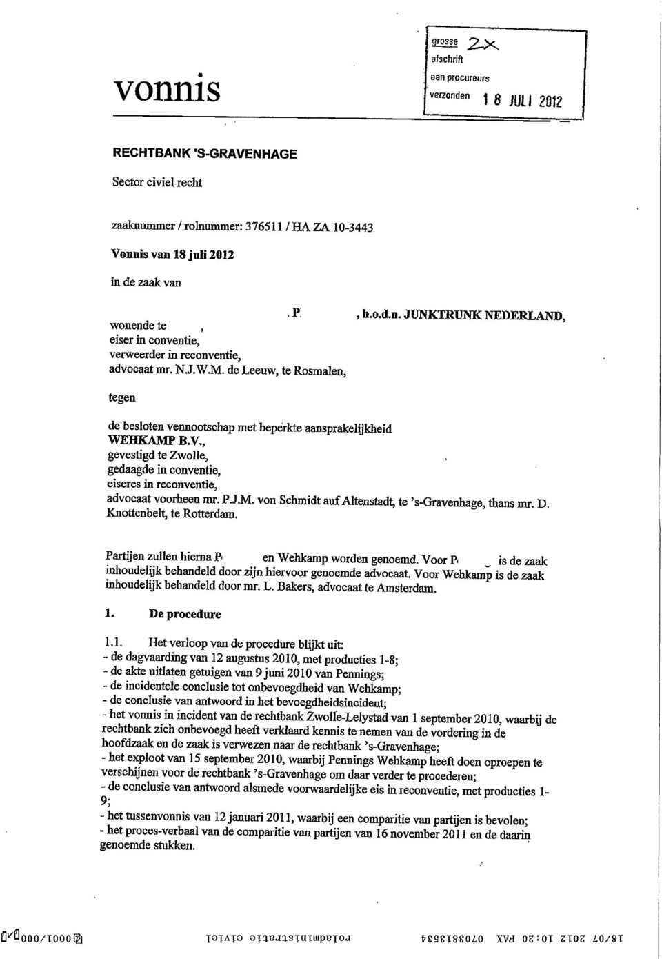 V., gevestigd te Zwolle, gedaagde in conventie, eiseres in reconventie, advocaat voorheen nxr. PJM. von Schmidt auf Aitenstadt, te 's-gravenhage, thans mr. D. Knottenbelt, te Rotterdam.