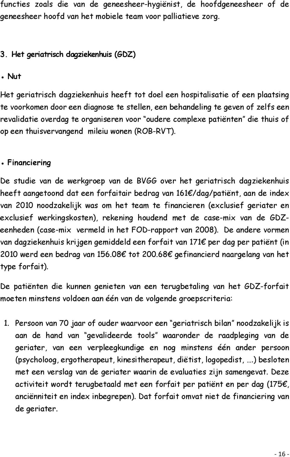 een revalidatie overdag te organiseren voor oudere complexe patiënten die thuis of op een thuisvervangend mileiu wonen (ROB-RVT).