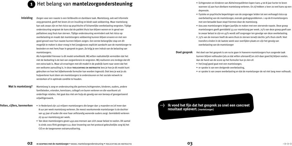 Maar mantelzorg kan ook zwaar zijn en het risico op psychische of lichamelijke overbelasting vergroten.