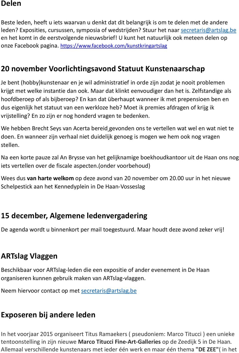 com/kunstkringartslag 20 november Voorlichtingsavond Statuut Kunstenaarschap Je bent (hobby)kunstenaar en je wil administratief in orde zijn zodat je nooit problemen krijgt met welke instantie dan