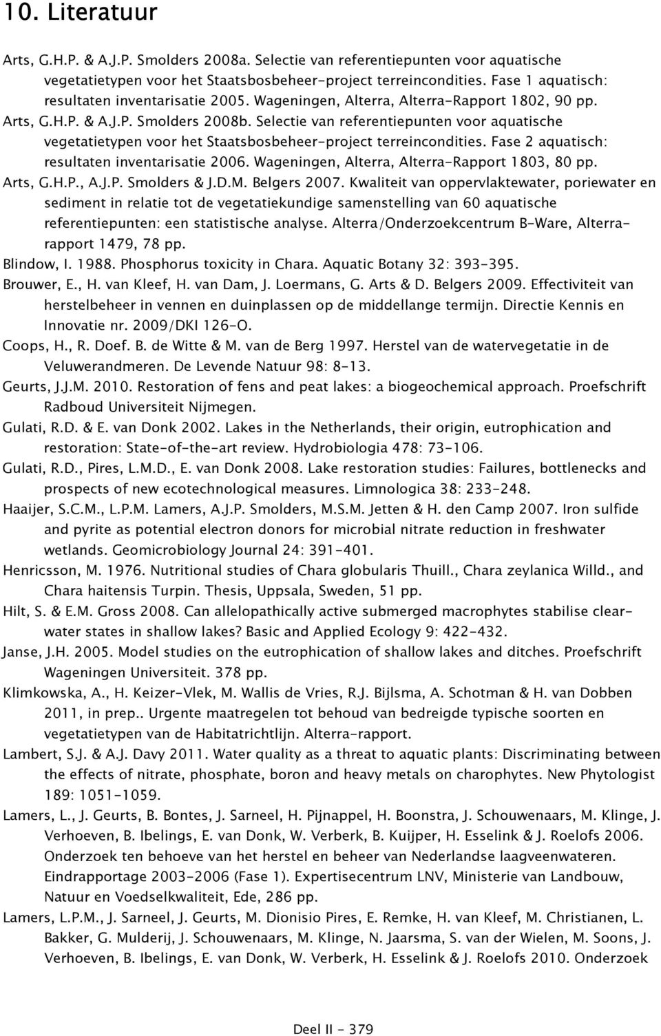 Selectie van referentiepunten voor aquatische vegetatietypen voor het Staatsbosbeheer-project terreincondities. Fase 2 aquatisch: resultaten inventarisatie 2006.