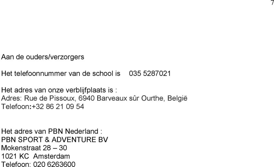 sûr Ourthe, België Telefoon:+32 86 21 09 54 Het adres van PBN Nederland :