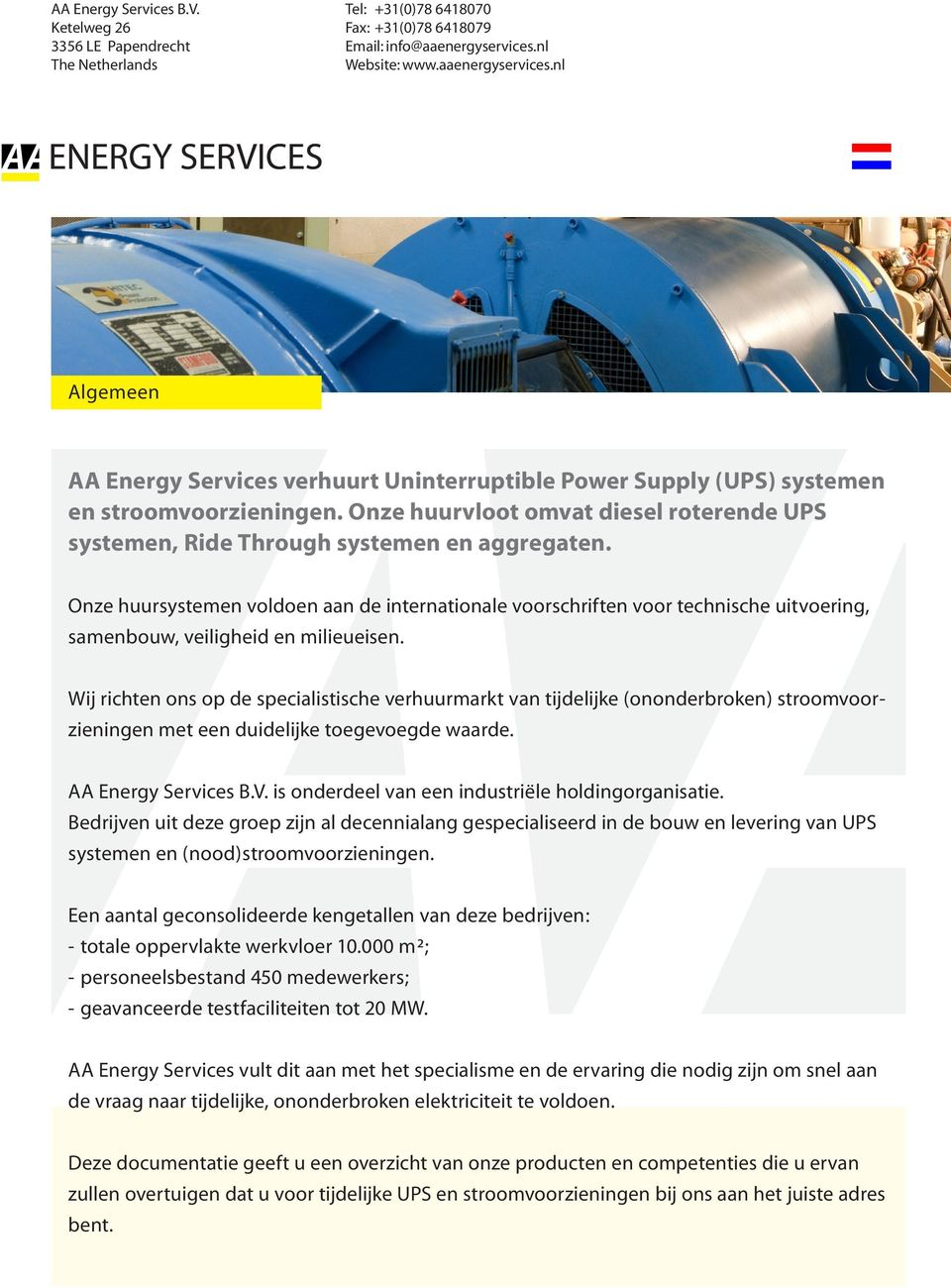 Wij richten ons op de specialistische verhuurmarkt van tijdelijke (ononderbroken) stroomvoorzieningen met een duidelijke toegevoegde waarde. AA Energy Services B.V.