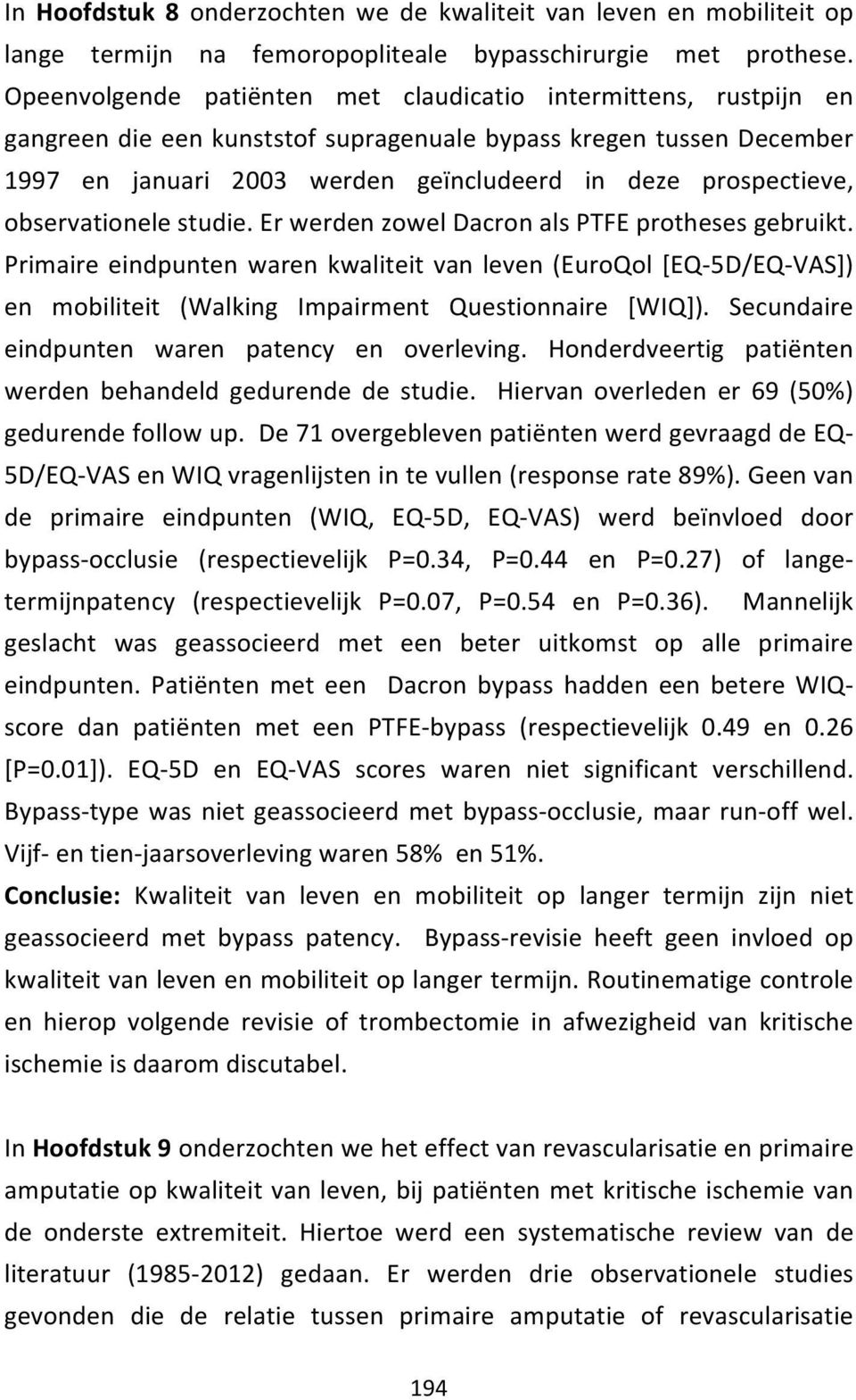 observationelestudie.erwerdenzoweldacronalsptfeprothesesgebruikt. Primaireeindpuntenwarenkwaliteitvanleven(EuroQol[EQA5D/EQAVAS]) en mobiliteit (Walking Impairment Questionnaire [WIQ]).