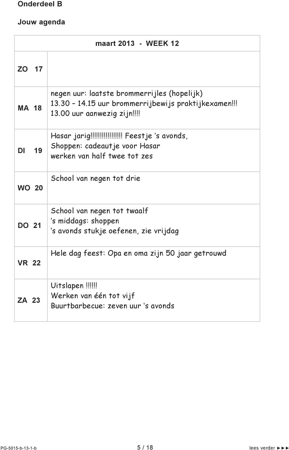 !!!!!!!!!!!!!!!! Feestje s avonds, Shoppen: cadeautje voor Hasar werken van half twee tot zes WO 20 School van negen tot drie DO 21 School van