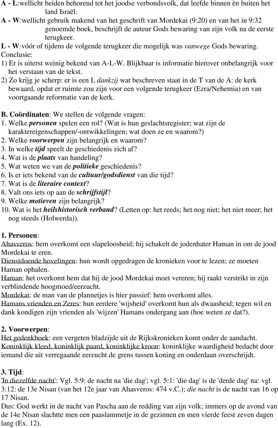 L - W:vóór of tijdens de volgende terugkeer die mogelijk was vanwege Gods bewaring. Conclusie: 1) Er is uiterst weinig bekend van A-L-W.