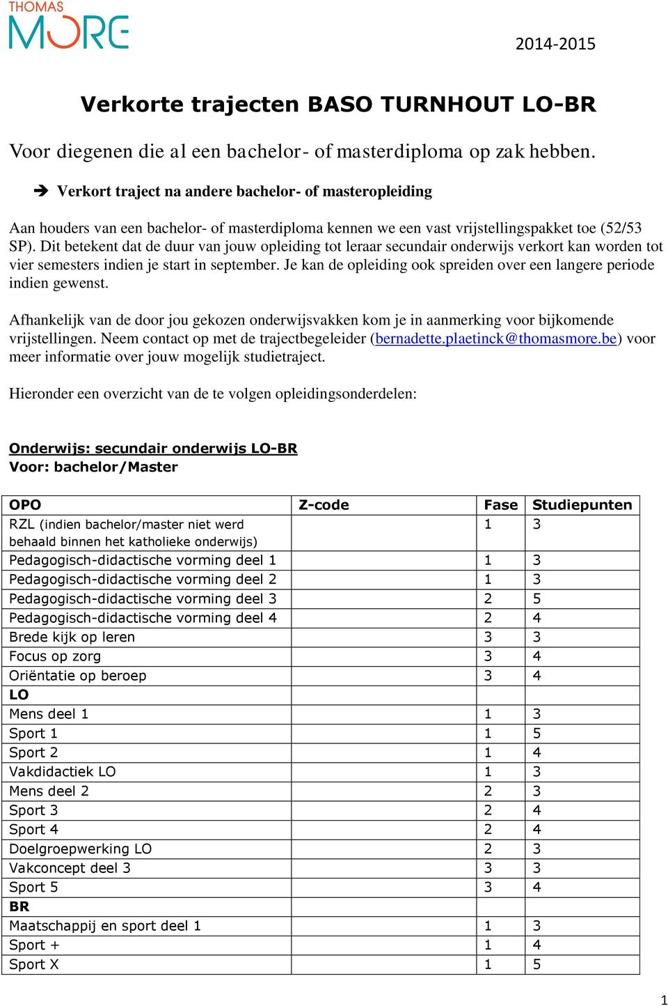 Dit betekent dat de duur van jouw opleiding tot leraar secundair onderwijs verkort kan worden tot vier semesters indien je start in september.