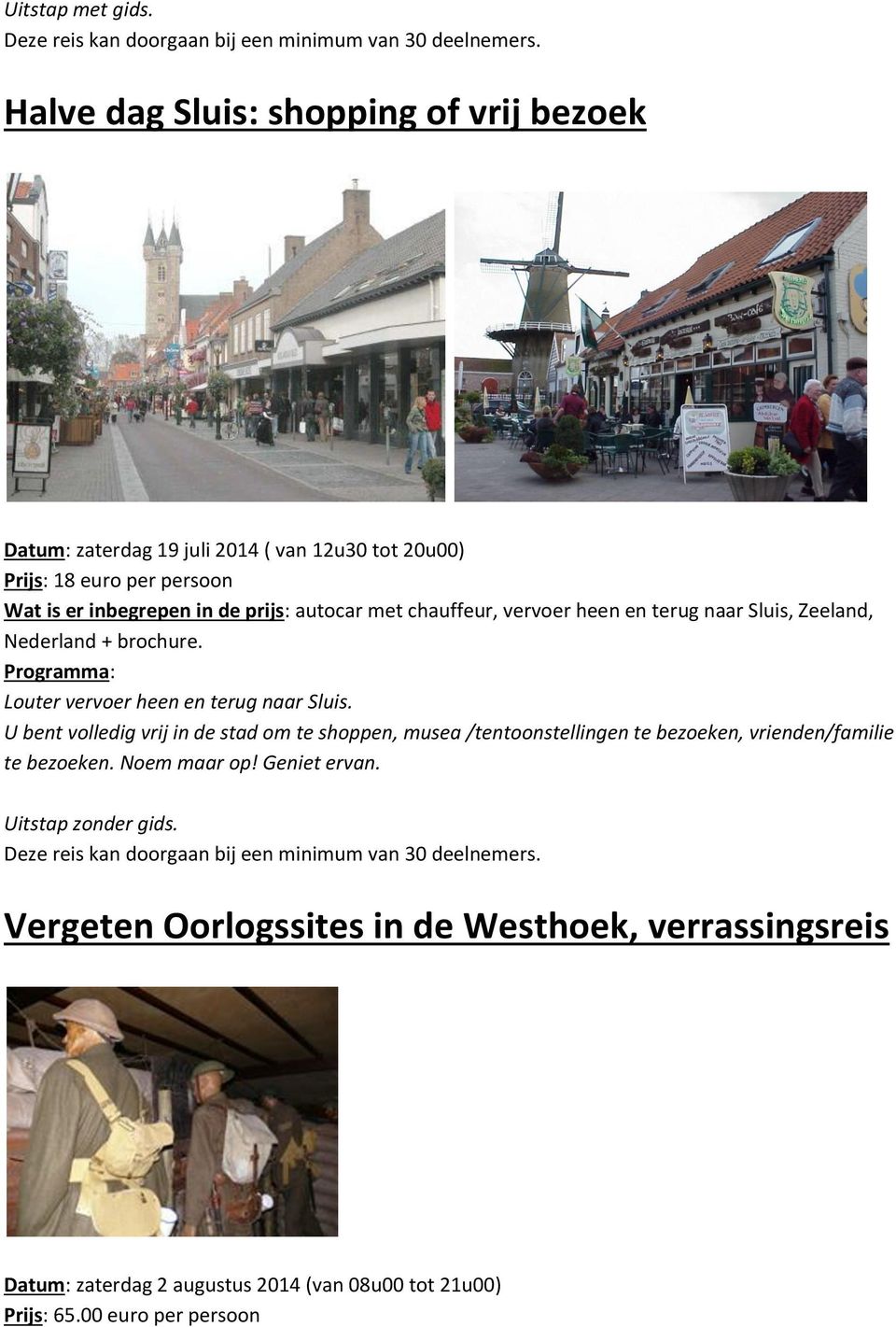 U bent volledig vrij in de stad om te shoppen, musea /tentoonstellingen te bezoeken, vrienden/familie te bezoeken. Noem maar op! Geniet ervan.