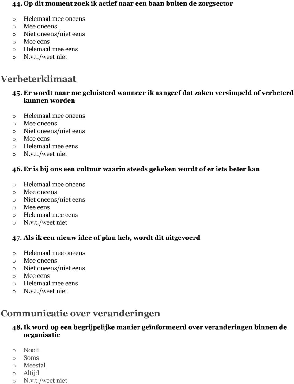 Er is bij ns een cultuur waarin steeds gekeken wrdt f er iets beter kan Helemaal mee neens Mee neens Niet neens/niet eens 47.