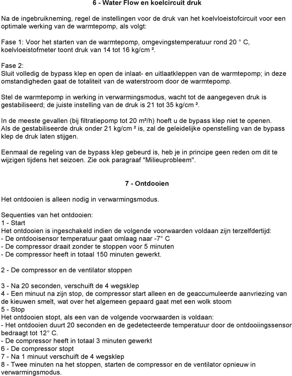 Fase 2: Sluit volledig de bypass klep en open de inlaat- en uitlaatkleppen van de warmtepomp; in deze omstandigheden gaat de totaliteit van de waterstroom door de warmtepomp.