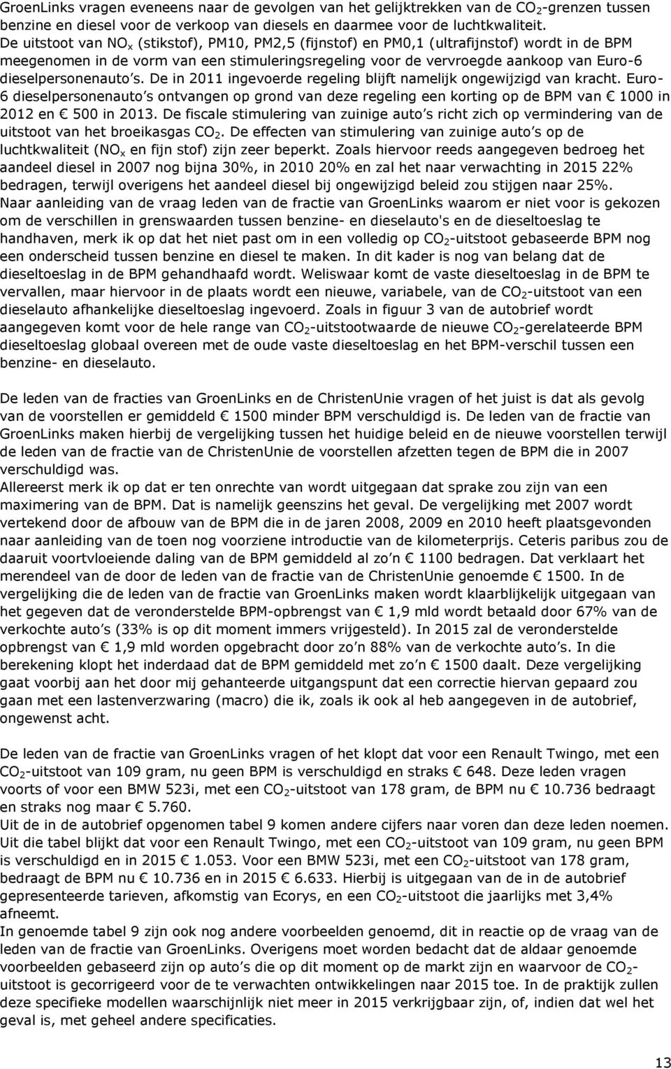 dieselpersonenauto s. De in 2011 ingevoerde regeling blijft namelijk ongewijzigd van kracht.