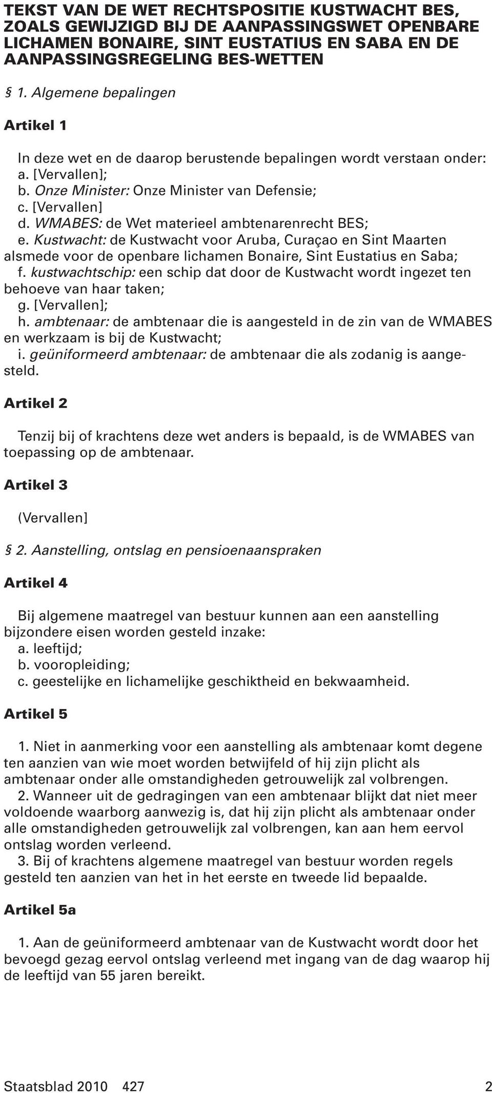 WMABES: de Wet materieel ambtenarenrecht BES; e. Kustwacht: de Kustwacht voor Aruba, Curaçao en Sint Maarten alsmede voor de openbare lichamen Bonaire, Sint Eustatius en Saba; f.