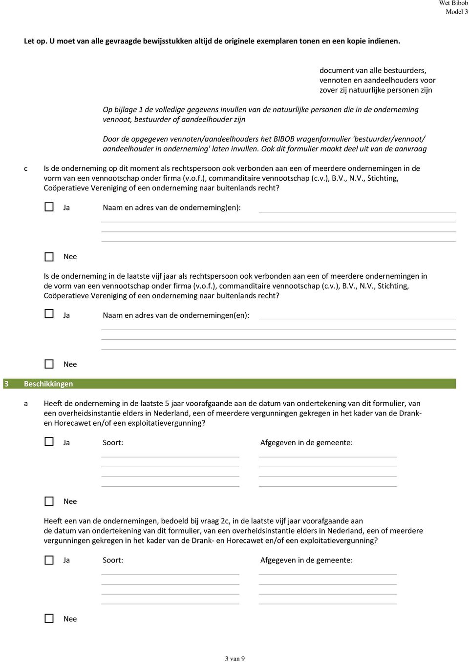 Ook dit formulier mkt deel uit vn de nvrg c Is de onderneming op dit moment ls rechtspersoon ook veronden n een of meerdere ondernemingen in de vorm vn een vennootschp onder firm (v.o.f.), commnditire vennootschp (c.