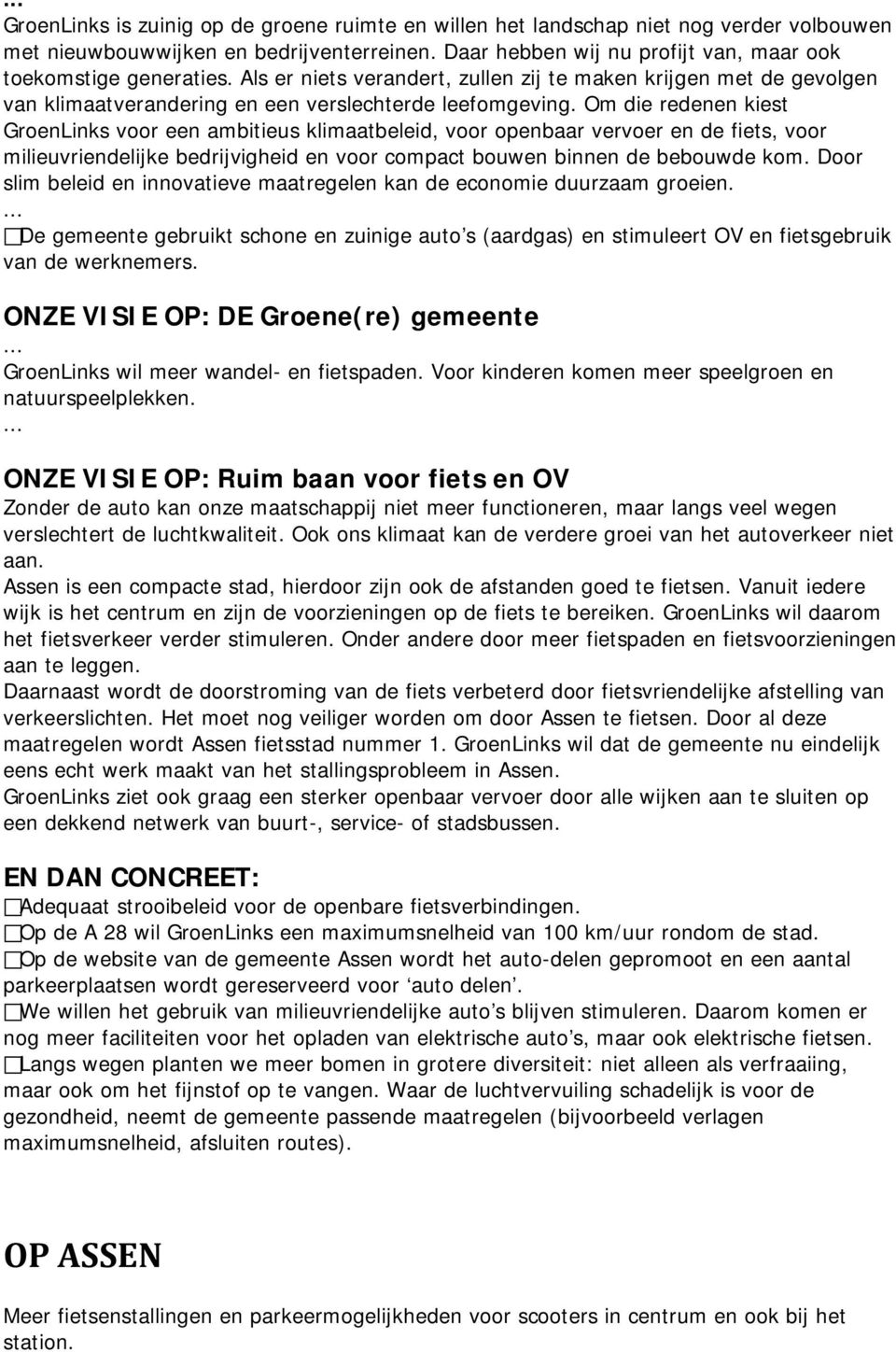 Om die redenen kiest GroenLinks voor een ambitieus klimaatbeleid, voor openbaar vervoer en de fiets, voor milieuvriendelijke bedrijvigheid en voor compact bouwen binnen de bebouwde kom.