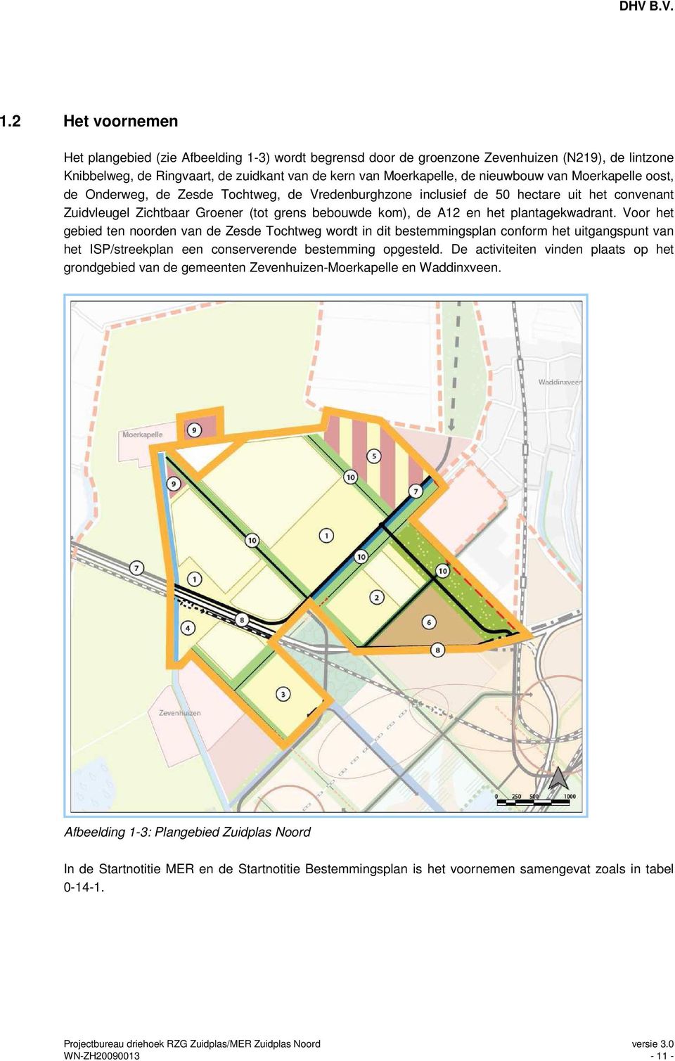 plantagekwadrant. Voor het gebied ten noorden van de Zesde Tochtweg wordt in dit bestemmingsplan conform het uitgangspunt van het ISP/streekplan een conserverende bestemming opgesteld.