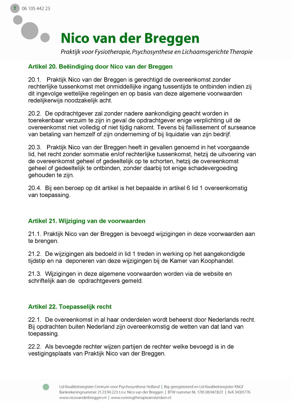 basis van deze algemene voorwaarden redelijkerwijs noodzakelijk acht. 20