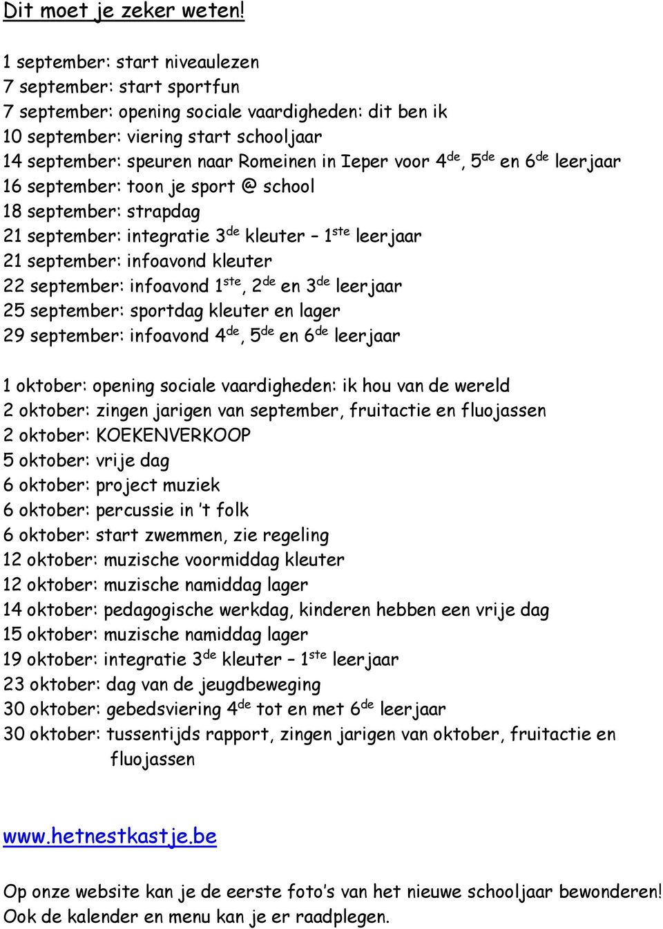 voor 4 de, 5 de en 6 de leerjaar 16 september: toon je sport @ school 18 september: strapdag 21 september: integratie 3 de kleuter 1 ste leerjaar 21 september: infoavond kleuter 22 september: