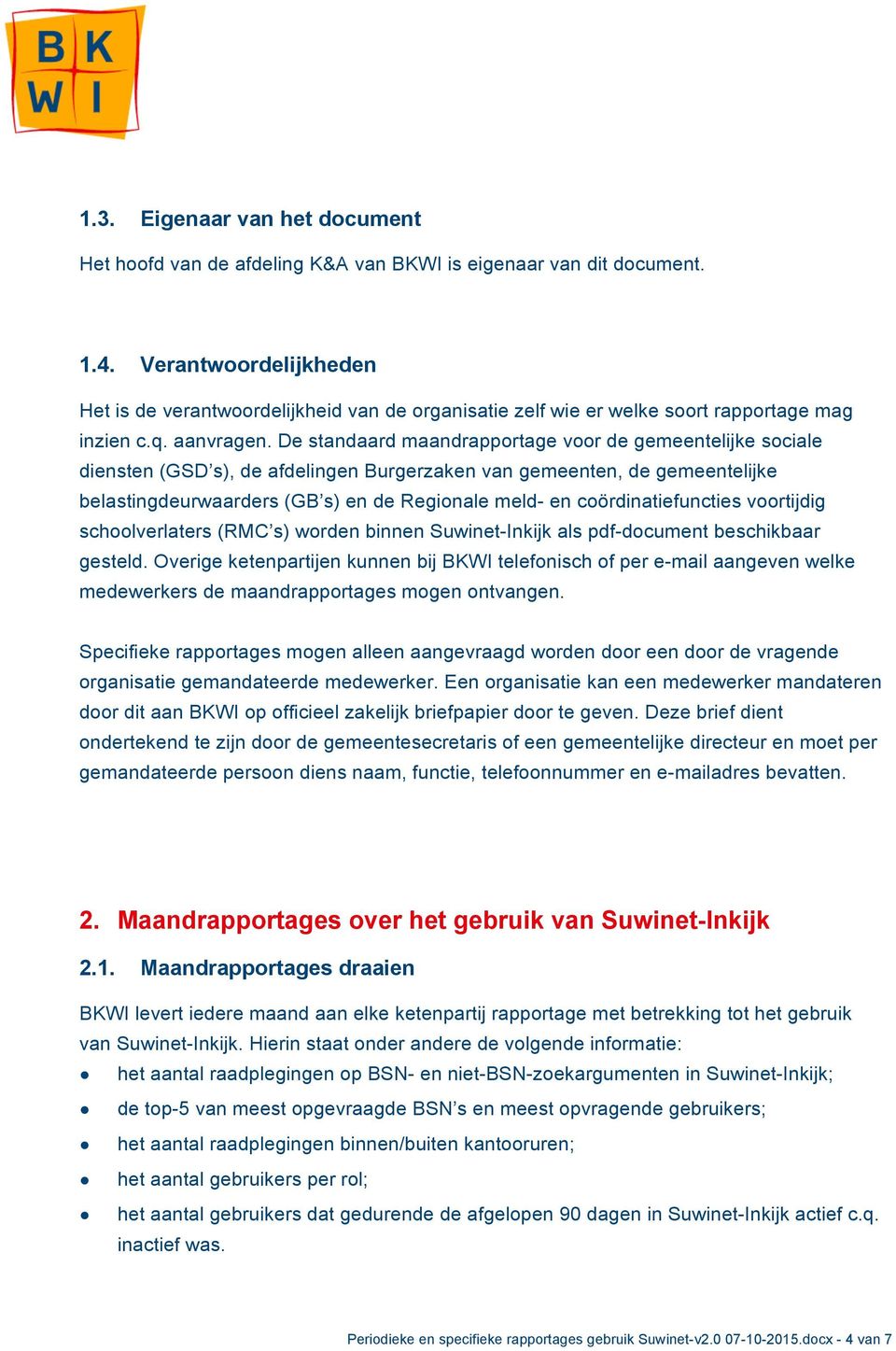 De standaard maandrapportage voor de gemeentelijke sociale diensten (GSD s), de afdelingen Burgerzaken van gemeenten, de gemeentelijke belastingdeurwaarders (GB s) en de Regionale meld- en