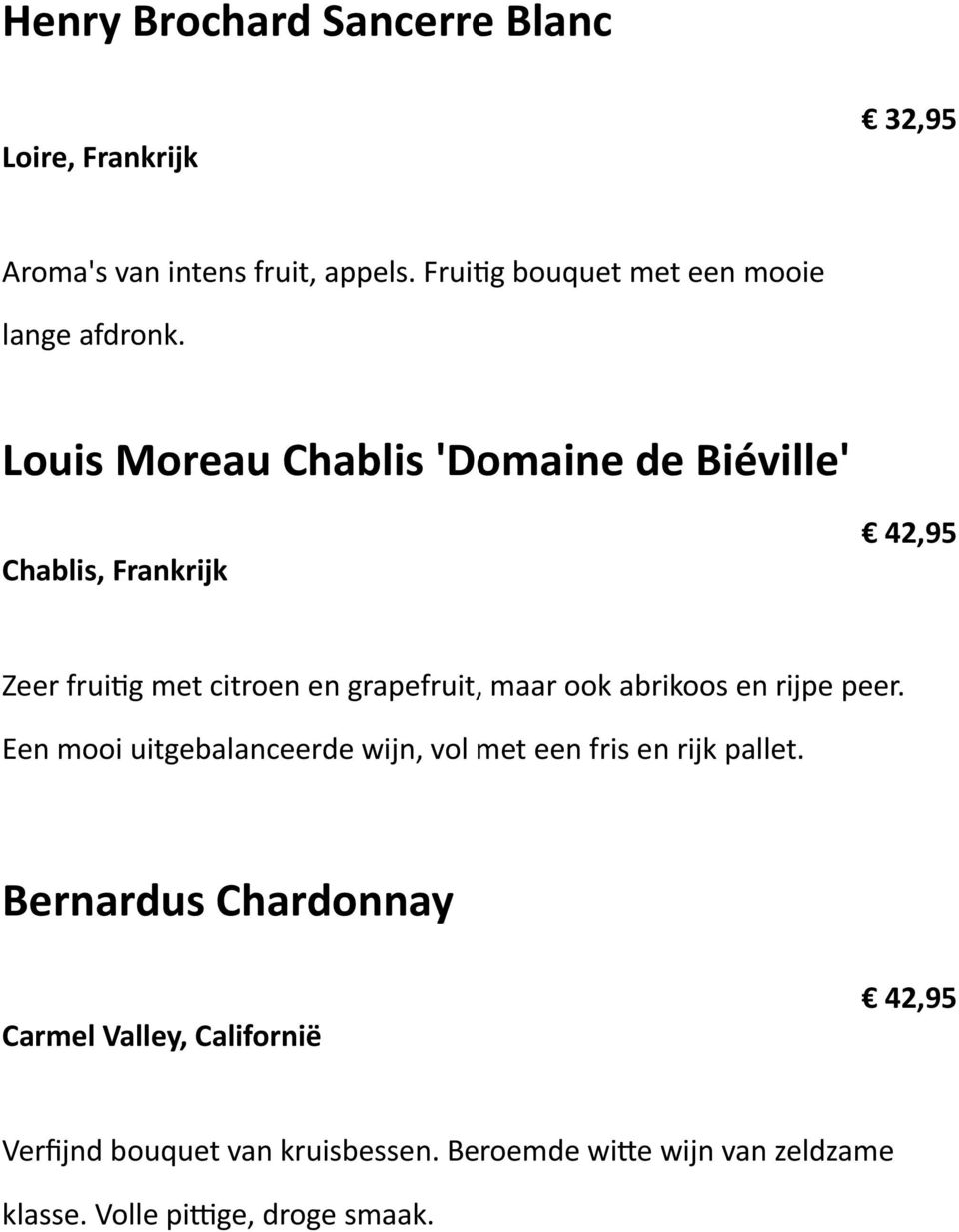 Louis Moreau Chablis 'Domaine de Biéville' Chablis, Frankrijk 42,95 Zeer frui+g met citroen en grapefruit, maar ook