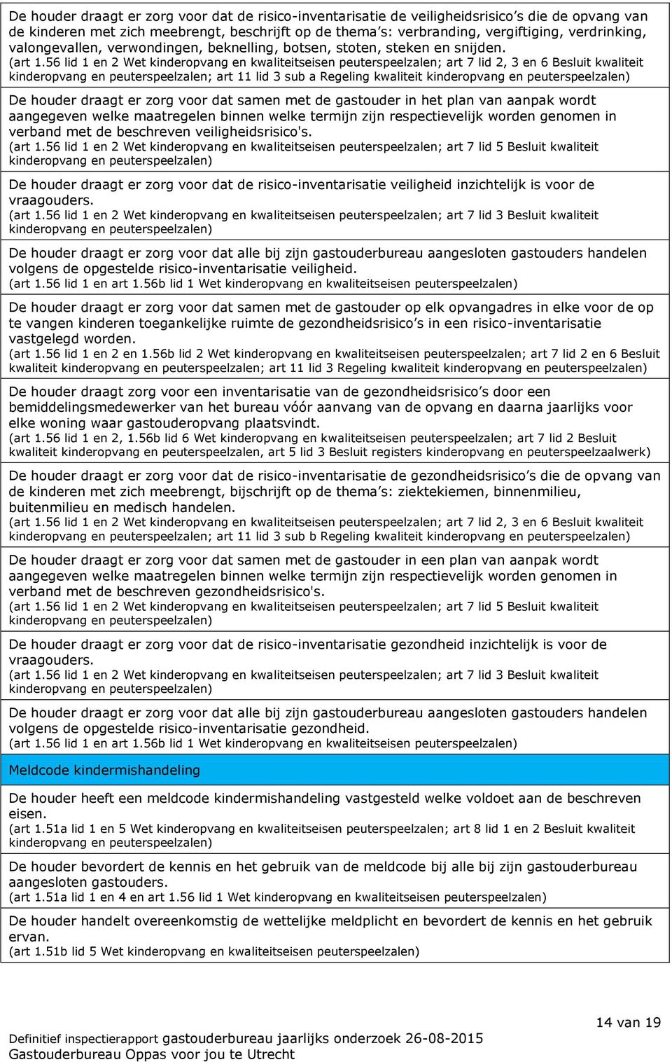 56 lid 1 en 2 Wet kinderopvang en kwaliteitseisen peuterspeelzalen; art 7 lid 2, 3 en 6 Besluit kwaliteit kinderopvang en peuterspeelzalen; art 11 lid 3 sub a Regeling kwaliteit kinderopvang en