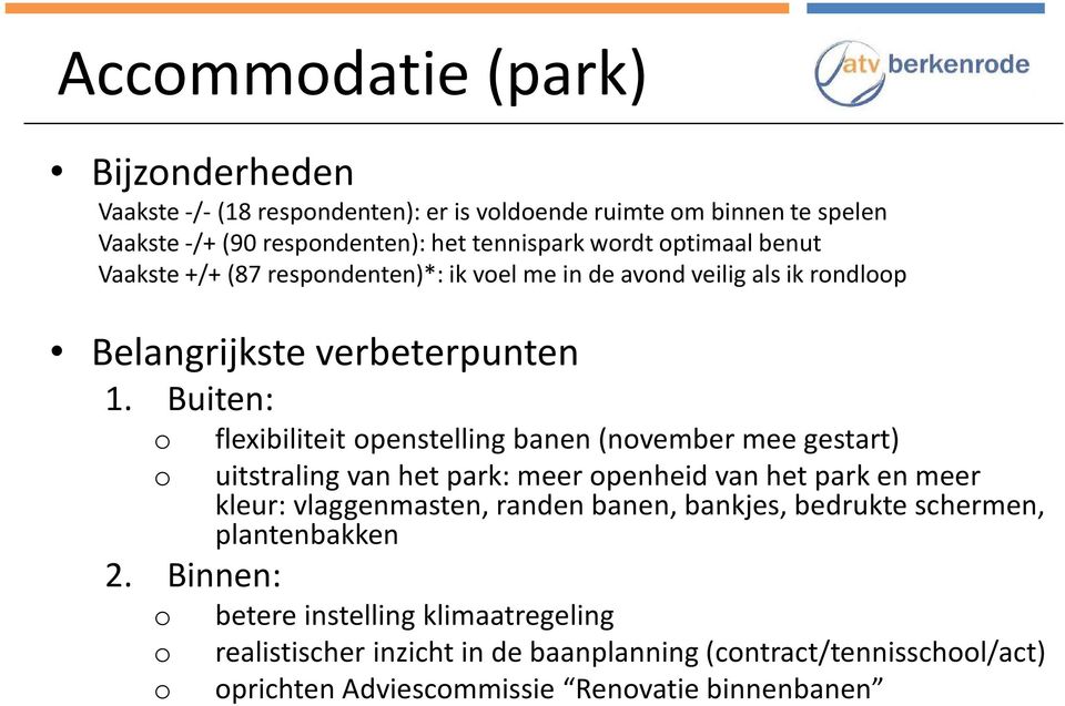 Binnen: o o o flexibiliteit openstelling banen (november mee gestart) uitstraling van het park: meer openheid van het park en meer kleur: vlaggenmasten, randen