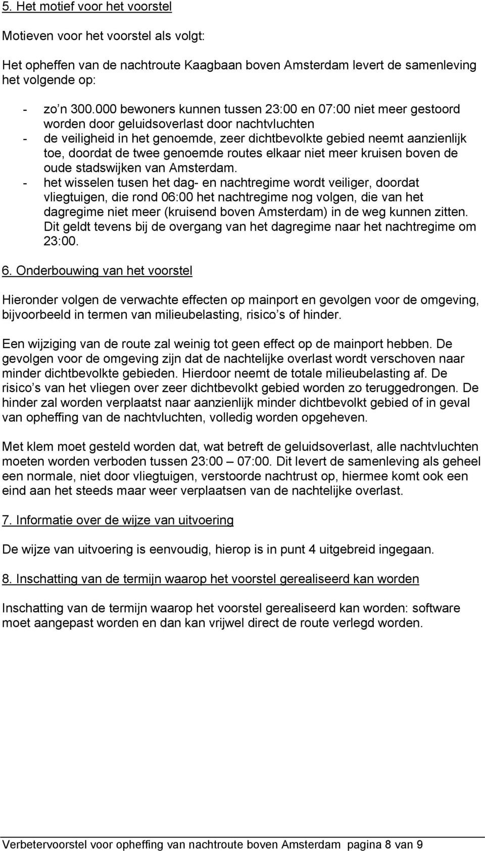 de twee genoemde routes elkaar niet meer kruisen boven de oude stadswijken van Amsterdam.