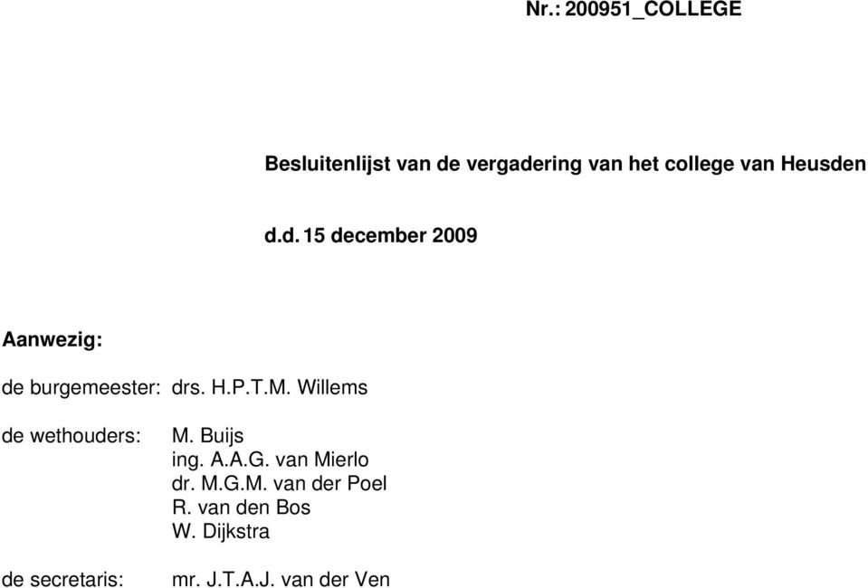 M. Willems de wethouders: de secretaris: M. Buijs ing. A.A.G.