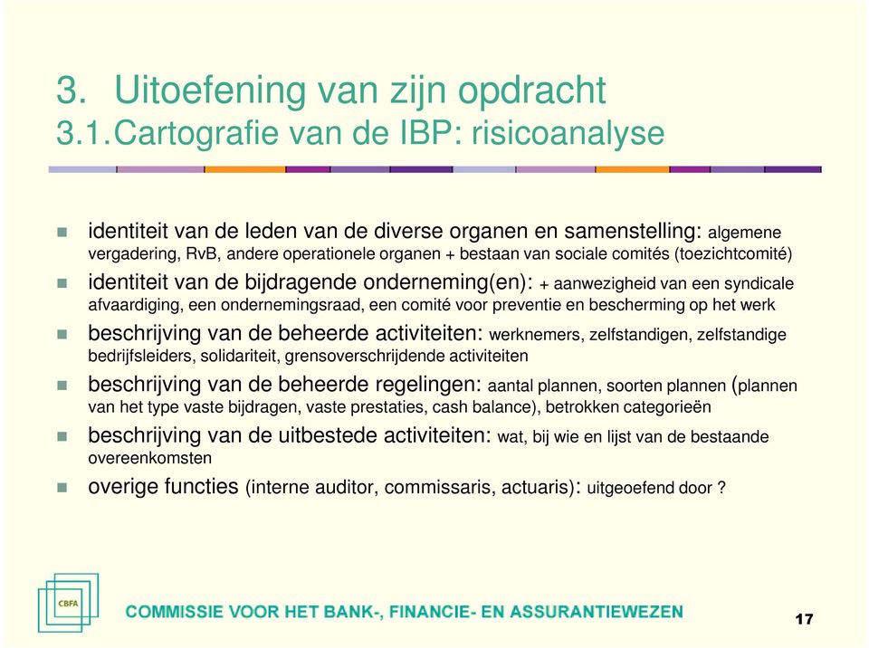 (toezichtcomité) identiteit van de bijdragende onderneming(en): + aanwezigheid van een syndicale afvaardiging, een ondernemingsraad, een comité voor preventie en bescherming op het werk beschrijving