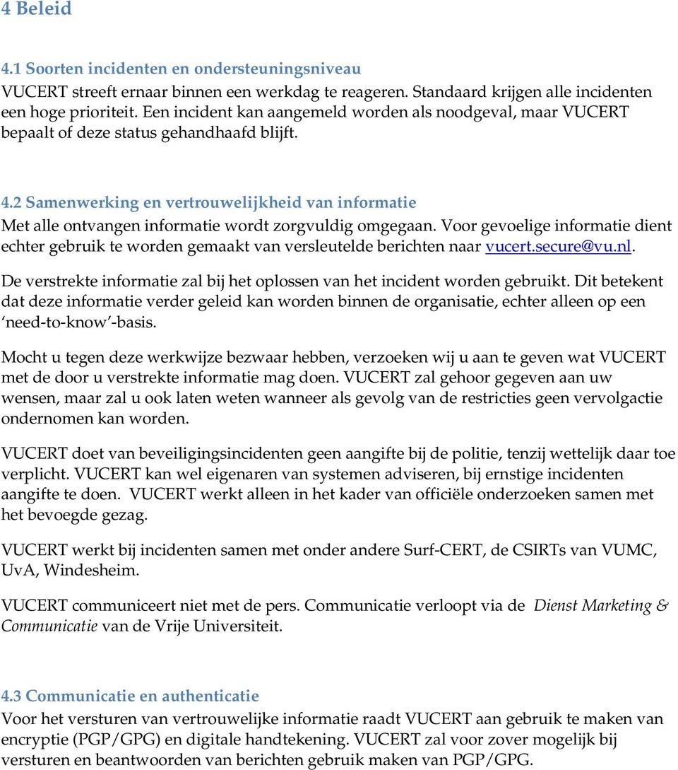 2 Samenwerking en vertrouwelijkheid van informatie Met alle ontvangen informatie wordt zorgvuldig omgegaan.