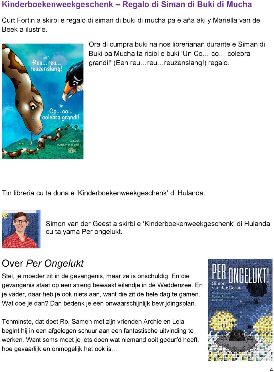 Tin libreria cu ta duna e Kinderboekenweekgeschenk di Hulanda. Simon van der Geest a skirbi e Kinderboekenweekgeschenk di Hulanda cu ta yama Per ongelukt.