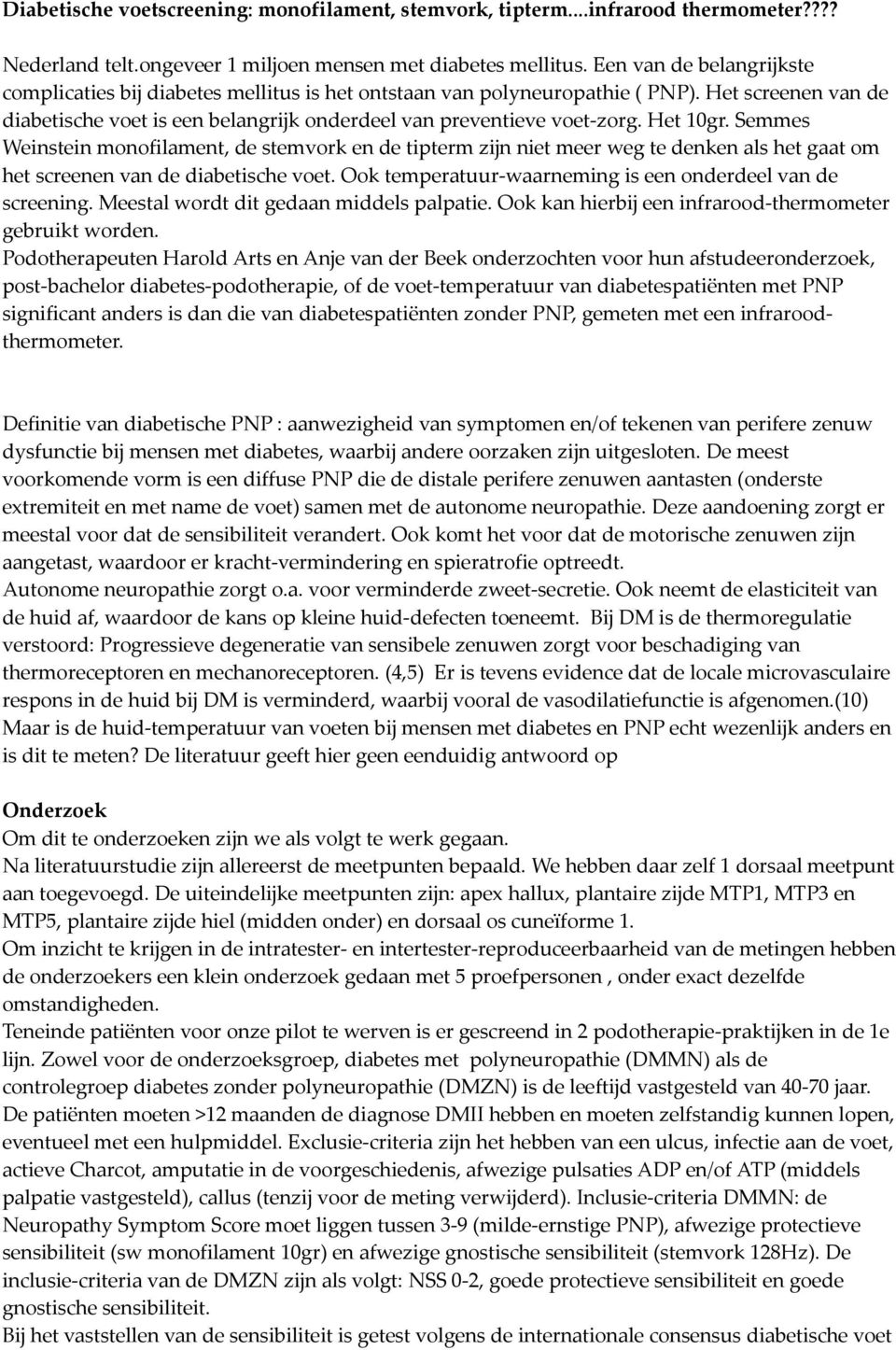 Het 10gr. Semmes Weinstein monofilament, de stemvork en de tipterm zijn niet meer weg te denken als het gaat om het screenen van de diabetische voet.