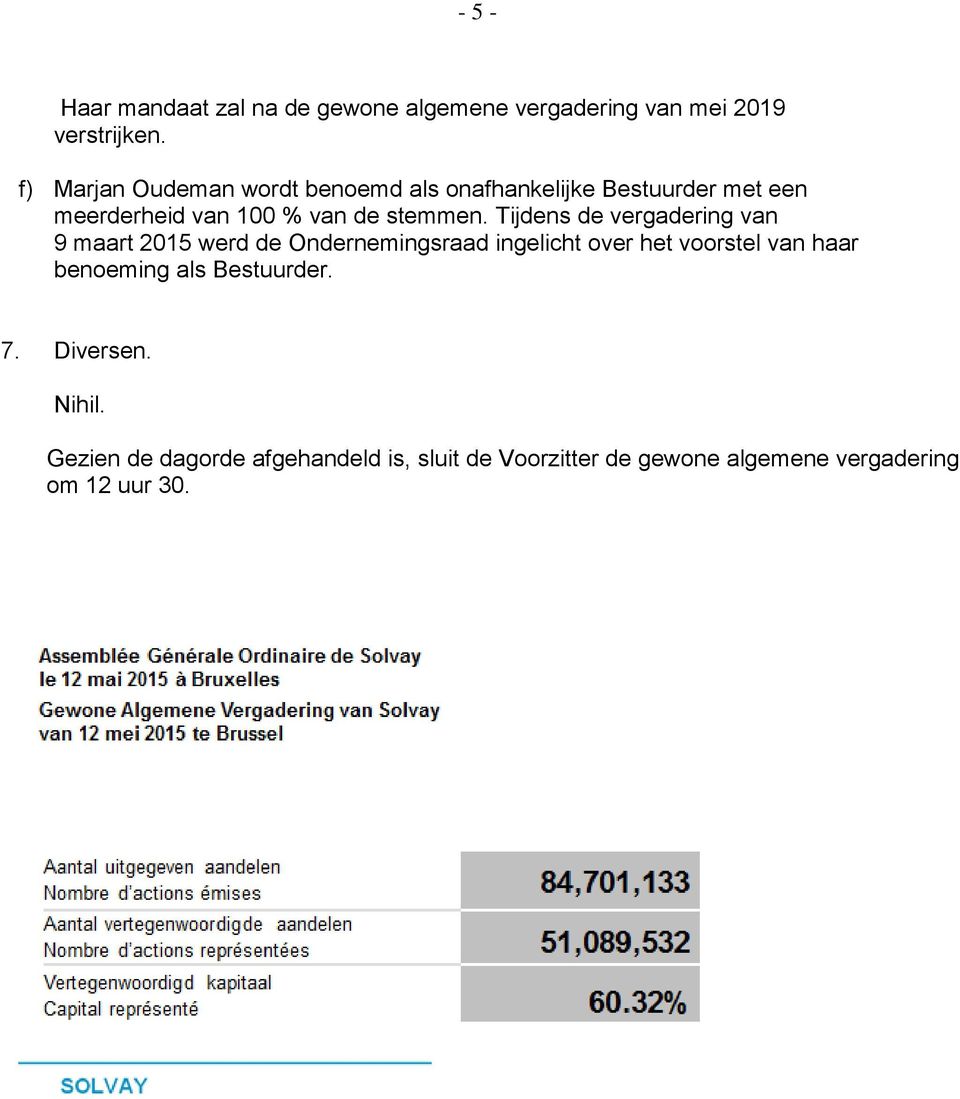 Tijdens de vergadering van 9 maart 2015 werd de Ondernemingsraad ingelicht over het voorstel van haar