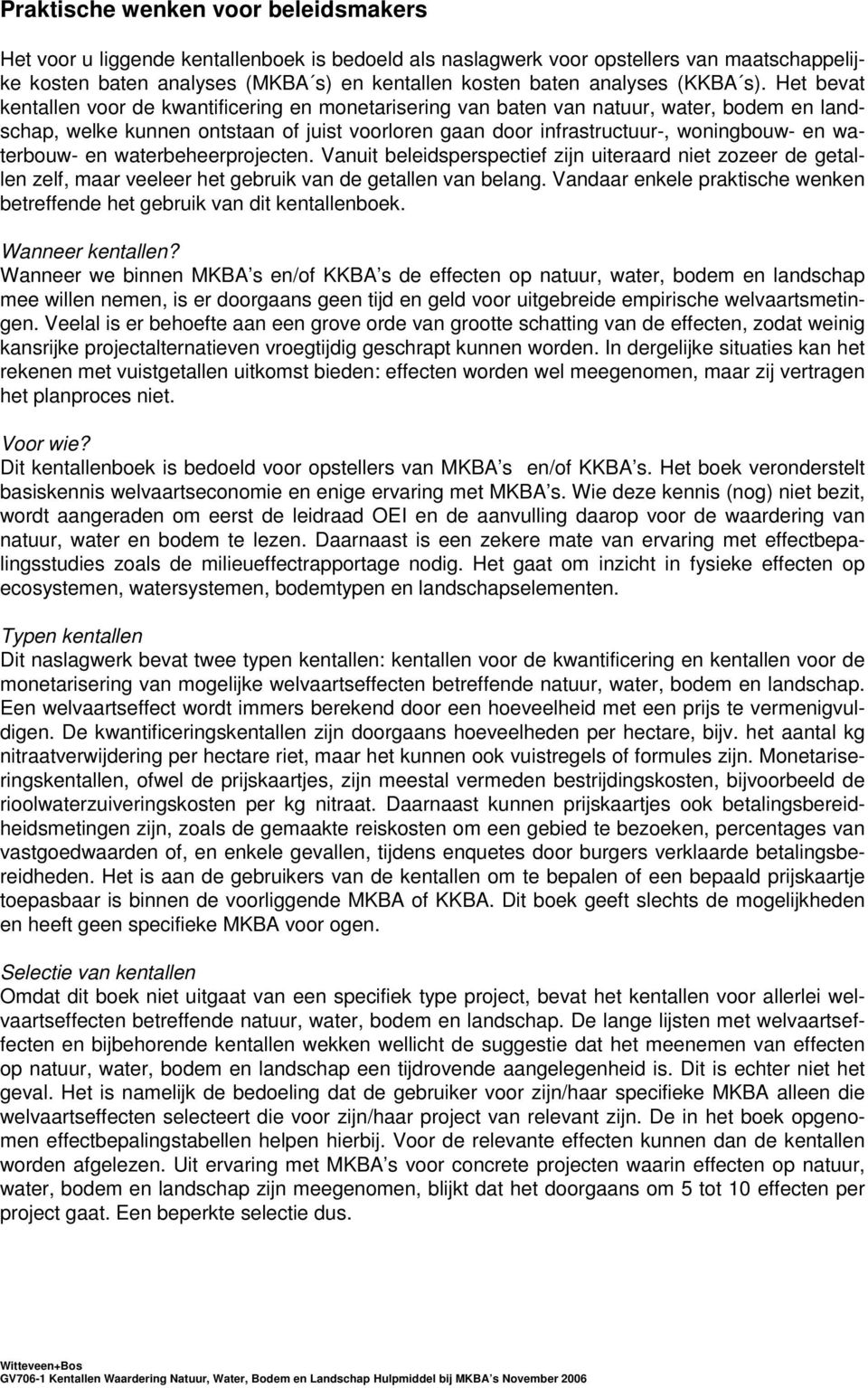 Het bevat kentallen voor de kwantificering en monetarisering van baten van natuur, water, bodem en landschap, welke kunnen ontstaan of juist voorloren gaan door infrastructuur, woningbouw en