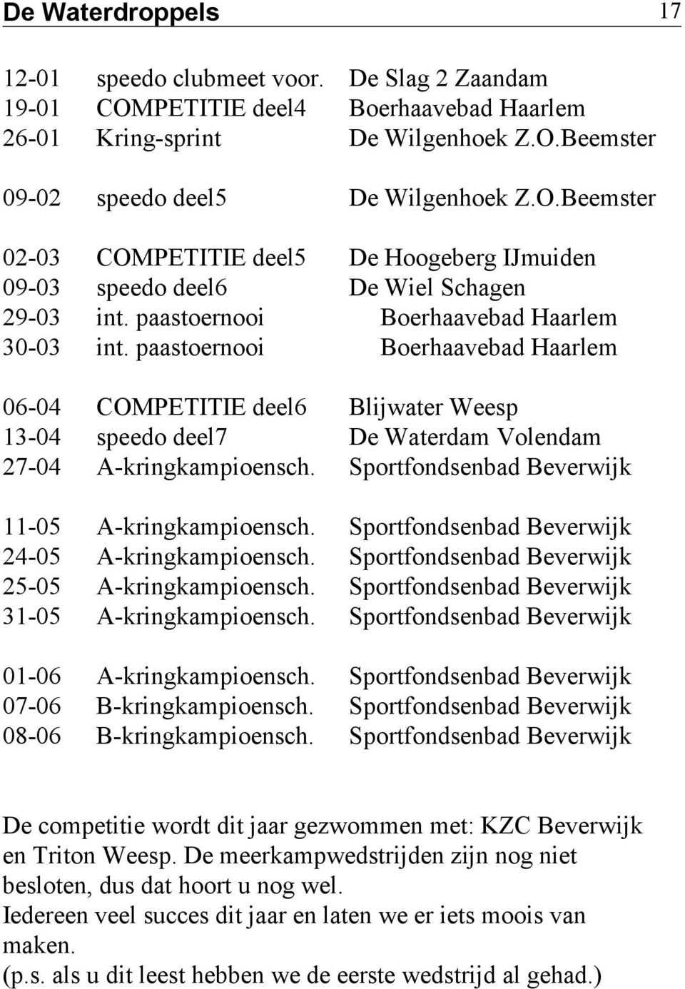 Sportfondsenbad Beverwijk 11-05 A-kringkampioensch. Sportfondsenbad Beverwijk 24-05 A-kringkampioensch. Sportfondsenbad Beverwijk 25-05 A-kringkampioensch.