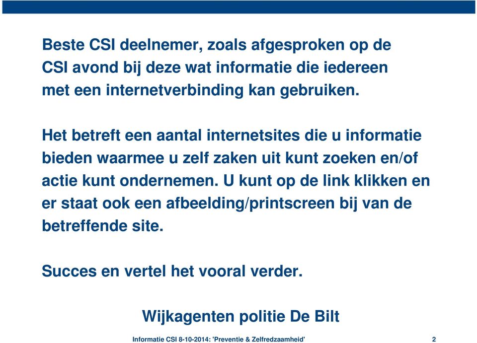 Het betreft een aantal internetsites die u informatie bieden waarmee u zelf zaken uit kunt zoeken en/of actie kunt