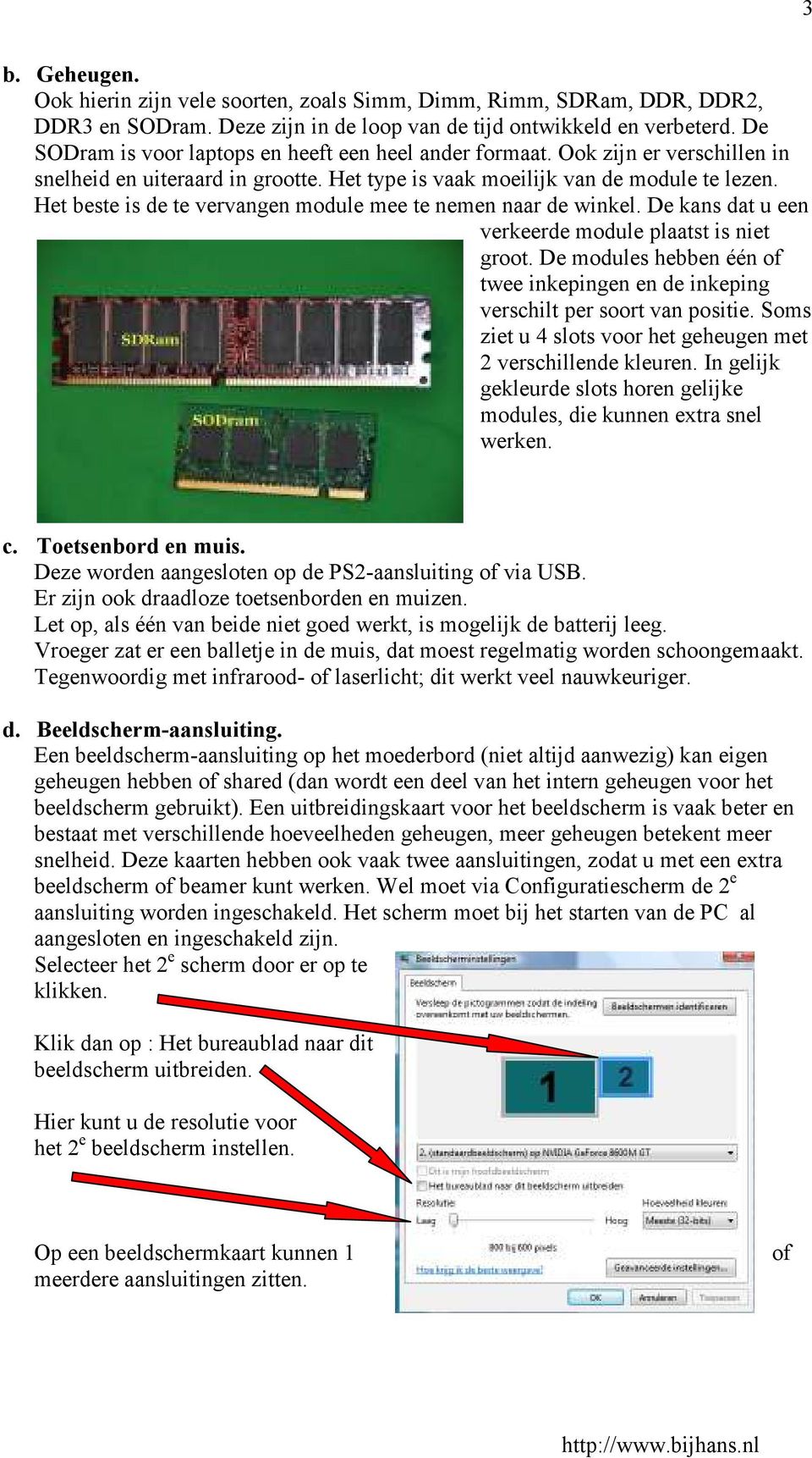 Het beste is de te vervangen module mee te nemen naar de winkel. De kans dat u een verkeerde module plaatst is niet groot.