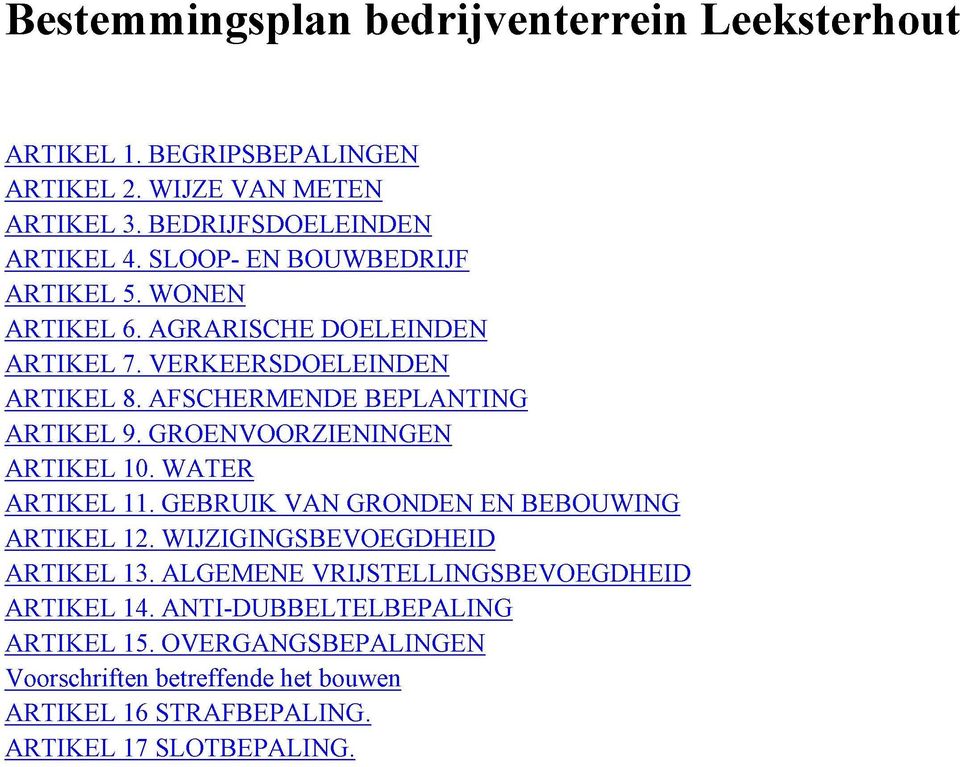 GROENVOORZIENINGEN ARTIKEL 10. WATER ARTIKEL 11. GEBRUIK VAN GRONDEN EN BEBOUWING ARTIKEL 12. WIJZIGINGSBEVOEGDHEID ARTIKEL 13.