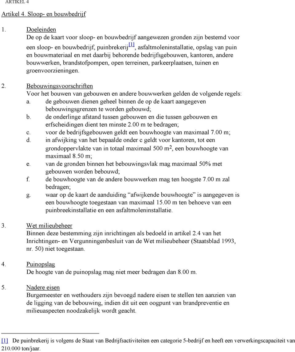 daarbij behorende bedrijfsgebouwen, kantoren, andere bouwwerken, brandstofpompen, open terreinen, parkeerplaatsen, tuinen en groenvoorzieningen. 2.