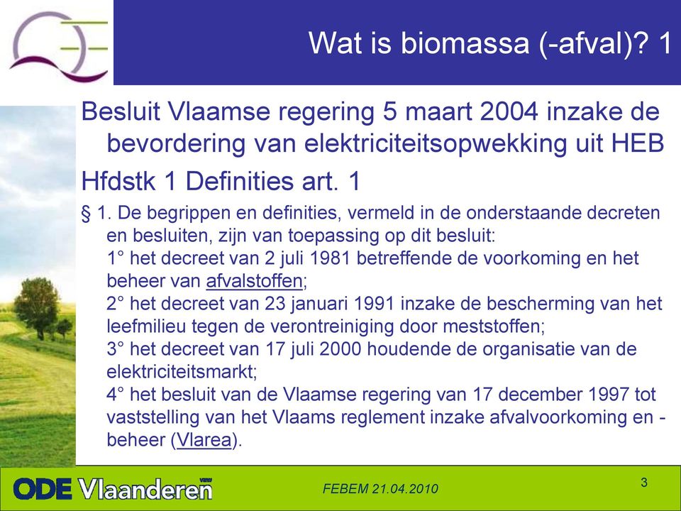 het beheer van afvalstoffen; 2 het decreet van 23 januari 1991 inzake de bescherming van het leefmilieu tegen de verontreiniging door meststoffen; 3 het decreet van 17 juli