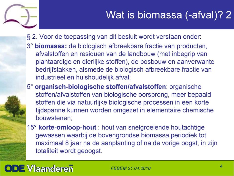 dierlijke stoffen), de bosbouw en aanverwante bedrijfstakken, alsmede de biologisch afbreekbare fractie van industrieel en huishoudelijk afval; 5 organisch-biologische stoffen/afvalstoffen: