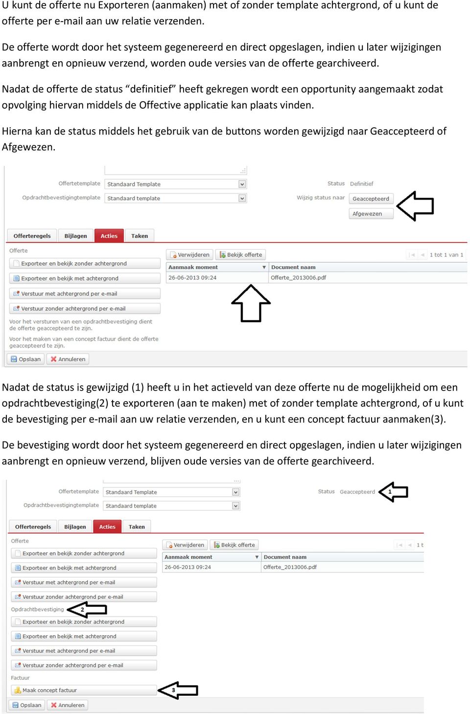 Nadat de offerte de status definitief heeft gekregen wordt een opportunity aangemaakt zodat opvolging hiervan middels de Offective applicatie kan plaats vinden.