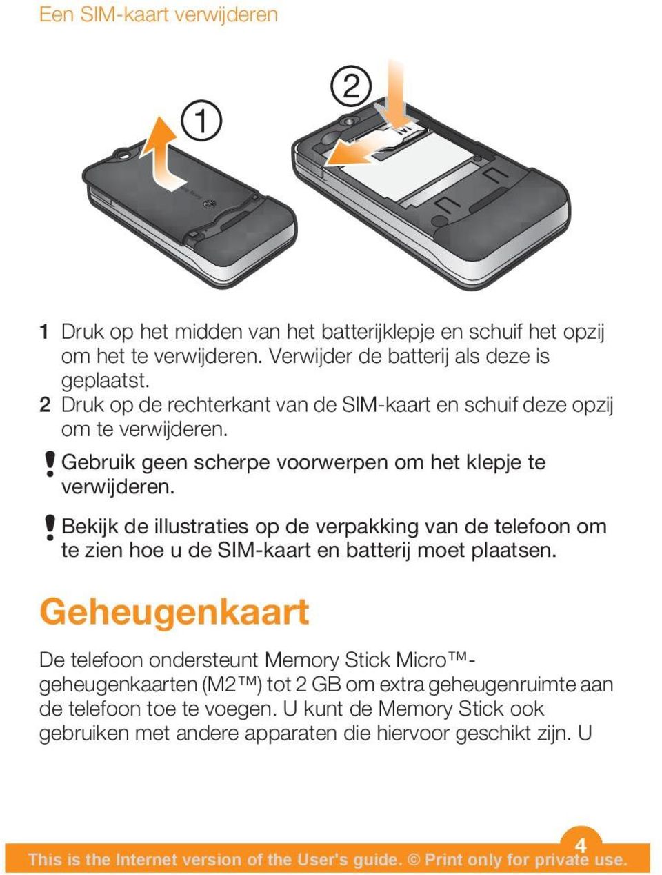 Bekijk de illustraties op de verpakking van de telefoon om te zien hoe u de SIM-kaart en batterij moet plaatsen.